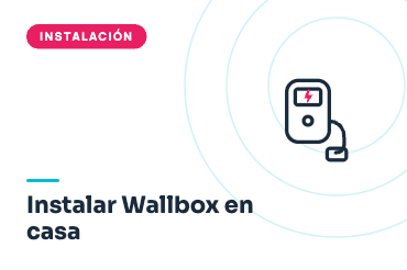 Cómo Instalar un Cargador Eléctrico (Wallbox) en Casa: Guía Completa